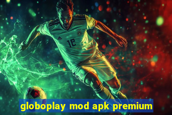 globoplay mod apk premium